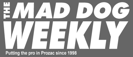Mad Dog Weekly - Putting the pro in Prozac